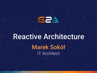 Reactive Architecture
Marek Sokół
IT Architect
 