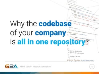 Why the codebase
of your company
is all in one repository?
6Marek Sokół – Reactive Architecture
 