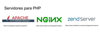 Servidores para PHP
https://hostingwiki.org/what-is-apache/ https://www.zabbix.com/integrations/nginx https://www.similartech.com/technologies/zend-server
 