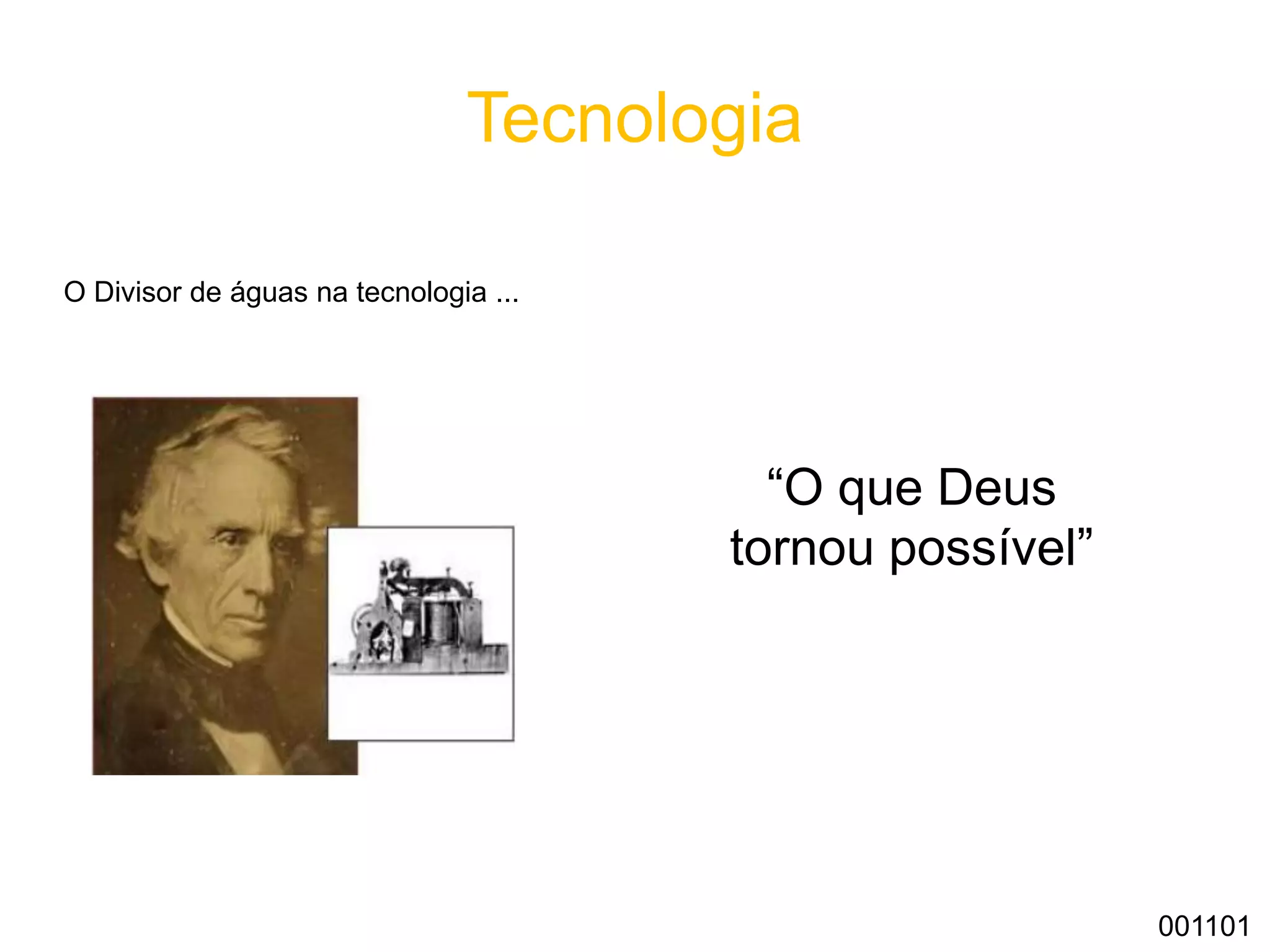 Tecnologia
O Divisor de águas na tecnologia ...
001101
“O que Deus
tornou possível”
 