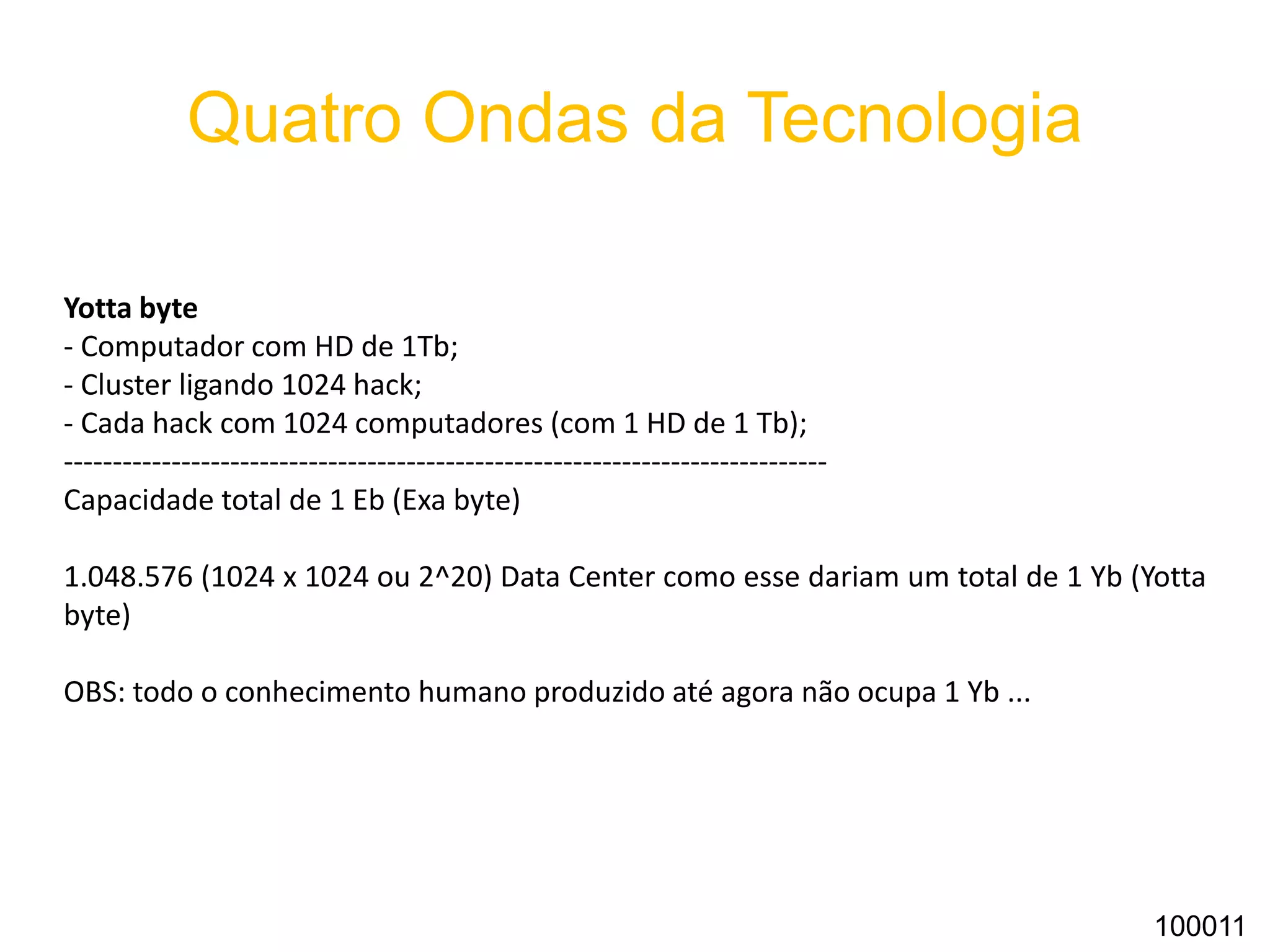 Gerações Tecnológicas
“O mundo não precisa formar mais gente que pense igual aos outros.
Precisa de gente que pense diferente.”
Denis Russo – Diretor de Redação da Revista Superinteressante
100011
 