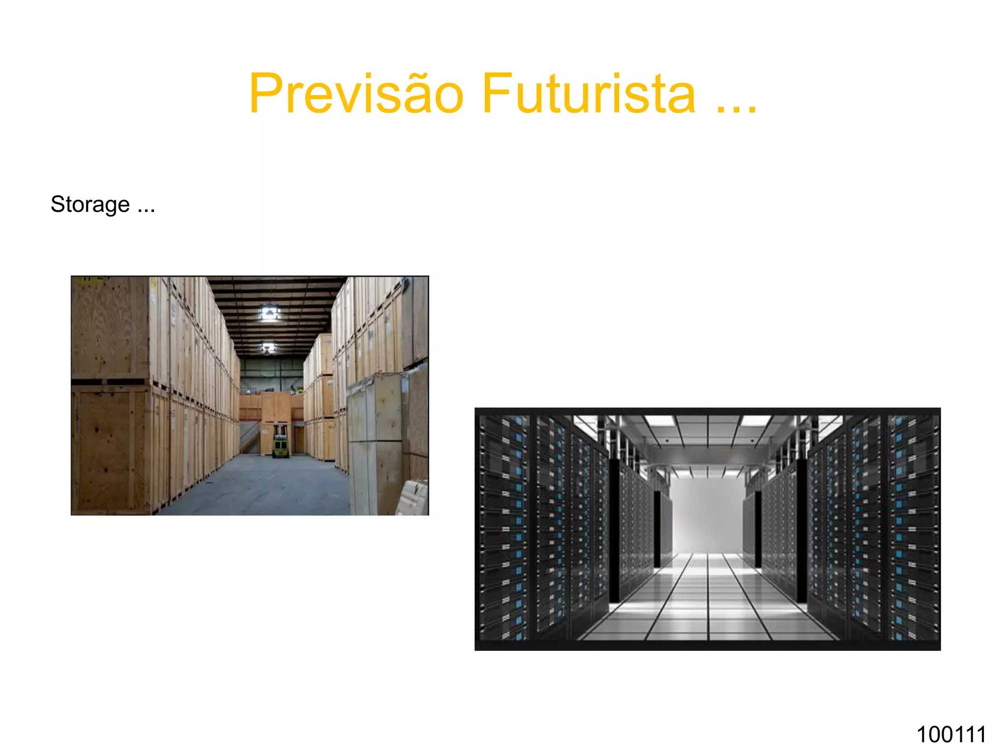Previsão Futurista ...
Storage ...
100111
 