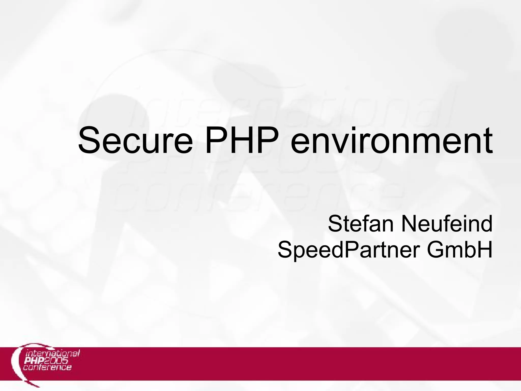 Secure PHP environment Stefan Neufeind SpeedPartner GmbH 