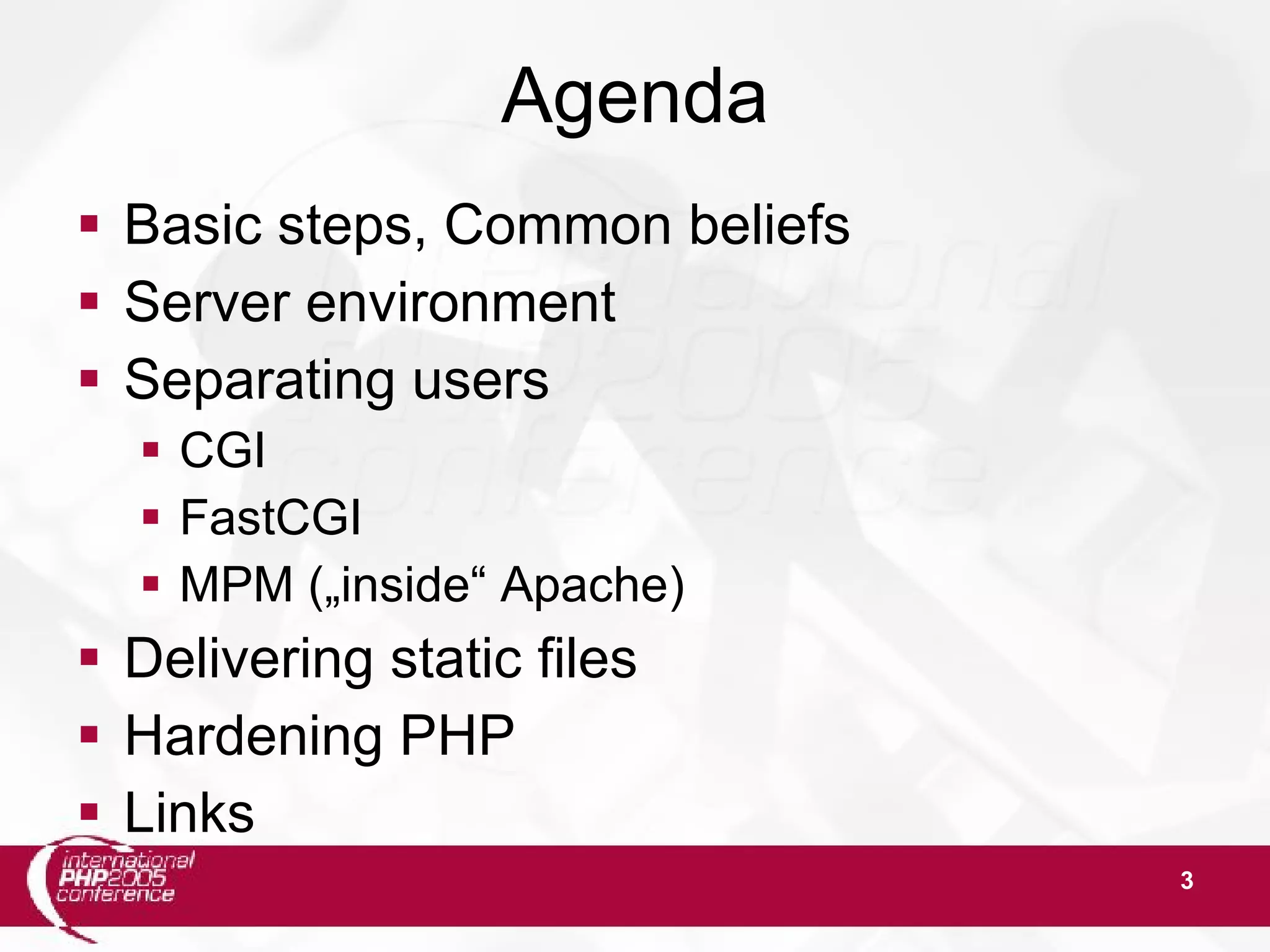 3 Agenda  Basic steps, Common beliefs  Server environment  Separating users  CGI  FastCGI  MPM („inside“ Apache)  Delivering static files  Hardening PHP  Links 