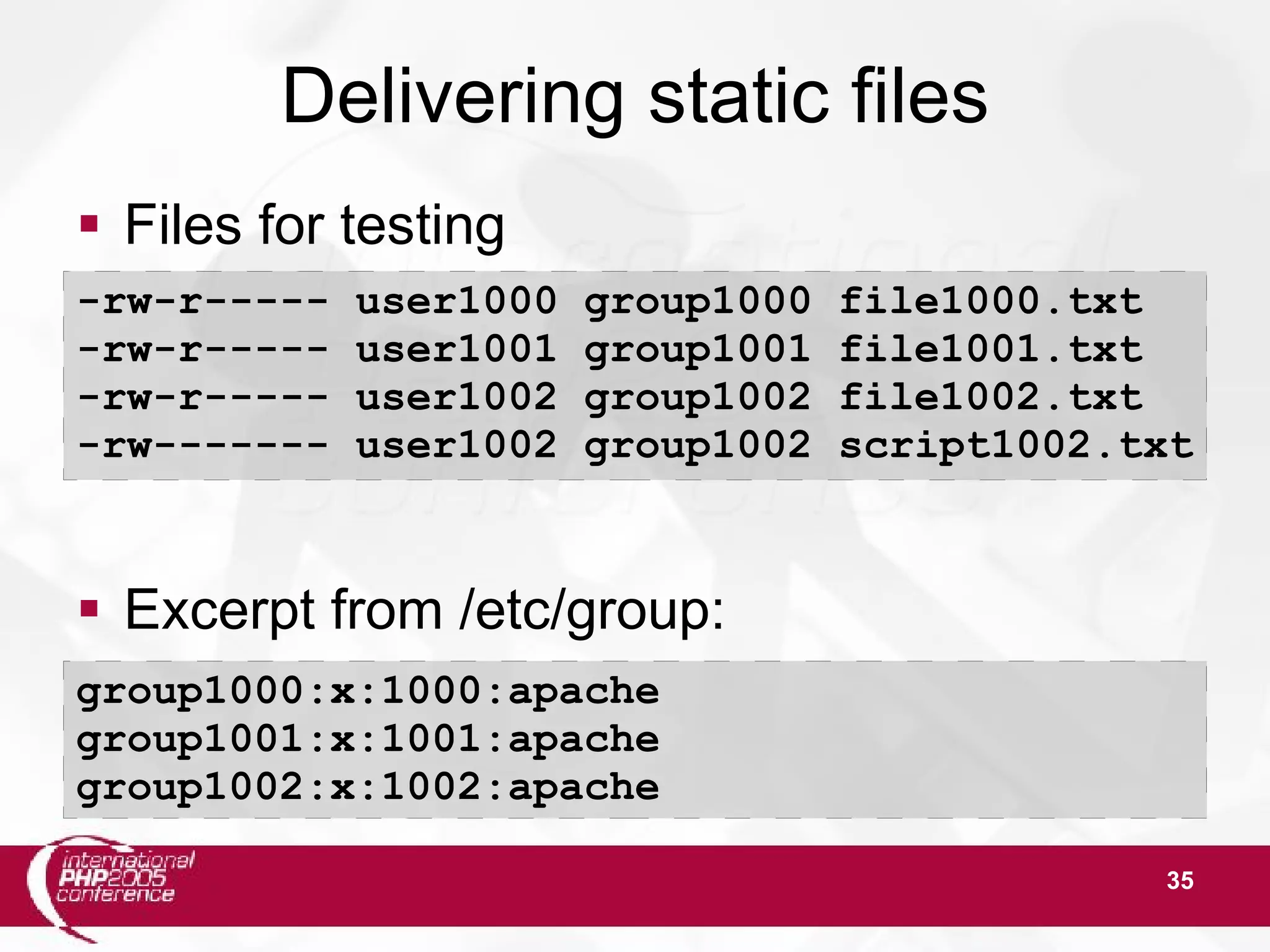 35 Delivering static files  Files for testing  Excerpt from /etc/group: -rw-r----- user1000 group1000 file1000.txt -rw-r----- user1001 group1001 file1001.txt -rw-r----- user1002 group1002 file1002.txt -rw------- user1002 group1002 script1002.txt group1000:x:1000:apache group1001:x:1001:apache group1002:x:1002:apache 