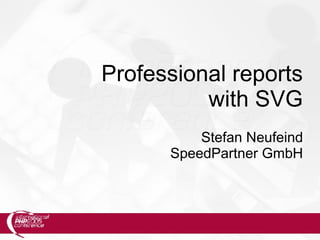 Professional reports
with SVG
Stefan Neufeind
SpeedPartner GmbH
 
