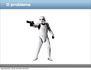 O problema




segunda-feira, 29 de novembro de 2010
 