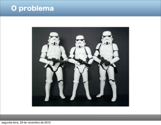 O problema
segunda-feira, 29 de novembro de 2010
 