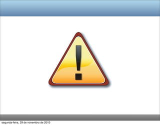 segunda-feira, 29 de novembro de 2010
 