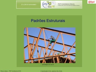 Flávio Lisboa – PHP Conference 2010 A reprodução é livre, apenas cite a fonte
@fgsl@fgsl
Padrões Estruturais
portoalegre.olx.com.br
 