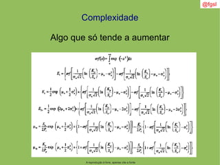 @fgsl
A reprodução é livre, apenas cite a fonte
Complexidade
Algo que só tende a aumentar
 