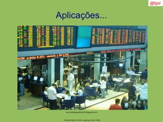 Aplicações...
A reprodução é livre, apenas cite a fonte
@fgsl
serventedepedreiro2.blogspot.com
 