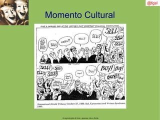 Momento Cultural
A reprodução é livre, apenas cite a fonte
@fgsl
 