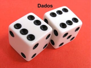 Dados
 