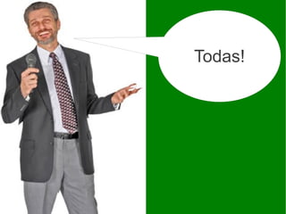 Todas!
 