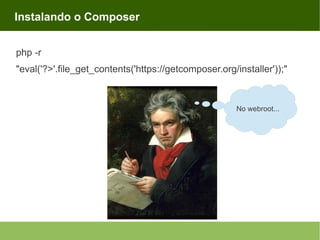 Instalando o Composer
php -r
"eval('?>'.file_get_contents('https://getcomposer.org/installer'));"

No webroot...

 