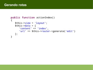Gerando rotas

public function actionIndex()
{
$this->view = 'layout';
$this->data = [
'content' => 'index',
'url' => $this->router->generate('edit')
];
}

 