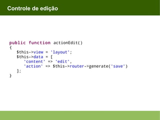 Controle de edição

public function actionEdit()
{
$this->view = 'layout';
$this->data = [
'content' => 'edit',
'action' => $this->router->generate('save')
];
}

 
