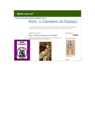 Quem sou eu?
http://romocavaleirodoespaco.blogspot.com.br

 