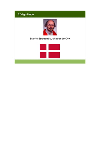Código limpo

Bjarne Stroustrup, criador do C++

 
