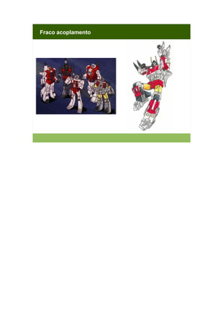 Fraco acoplamento

 