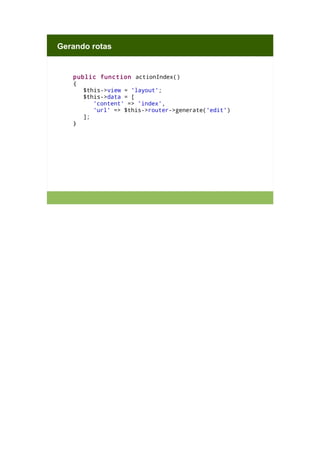 Gerando rotas

public function actionIndex()
{
$this->view = 'layout';
$this->data = [
'content' => 'index',
'url' => $this->router->generate('edit')
];
}

 
