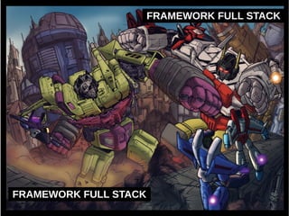 FRAMEWORK FULL STACK 
FRAMEWORK FULL STACK 
 