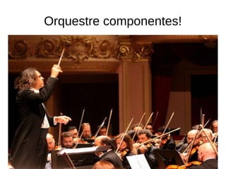 Orquestre componentes! 
 