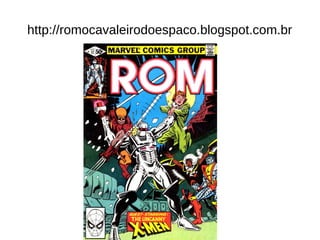 http://romocavaleirodoespaco.blogspot.com.br 
 
