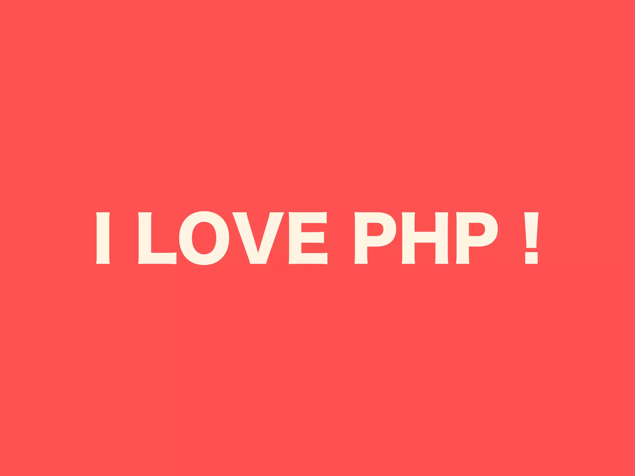 I LOVE PHP !
 