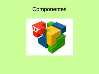 Componentes
 