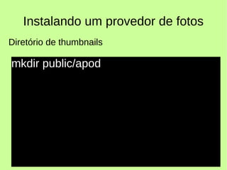 Instalando um provedor de fotos
mkdir public/apod
Diretório de thumbnails
 