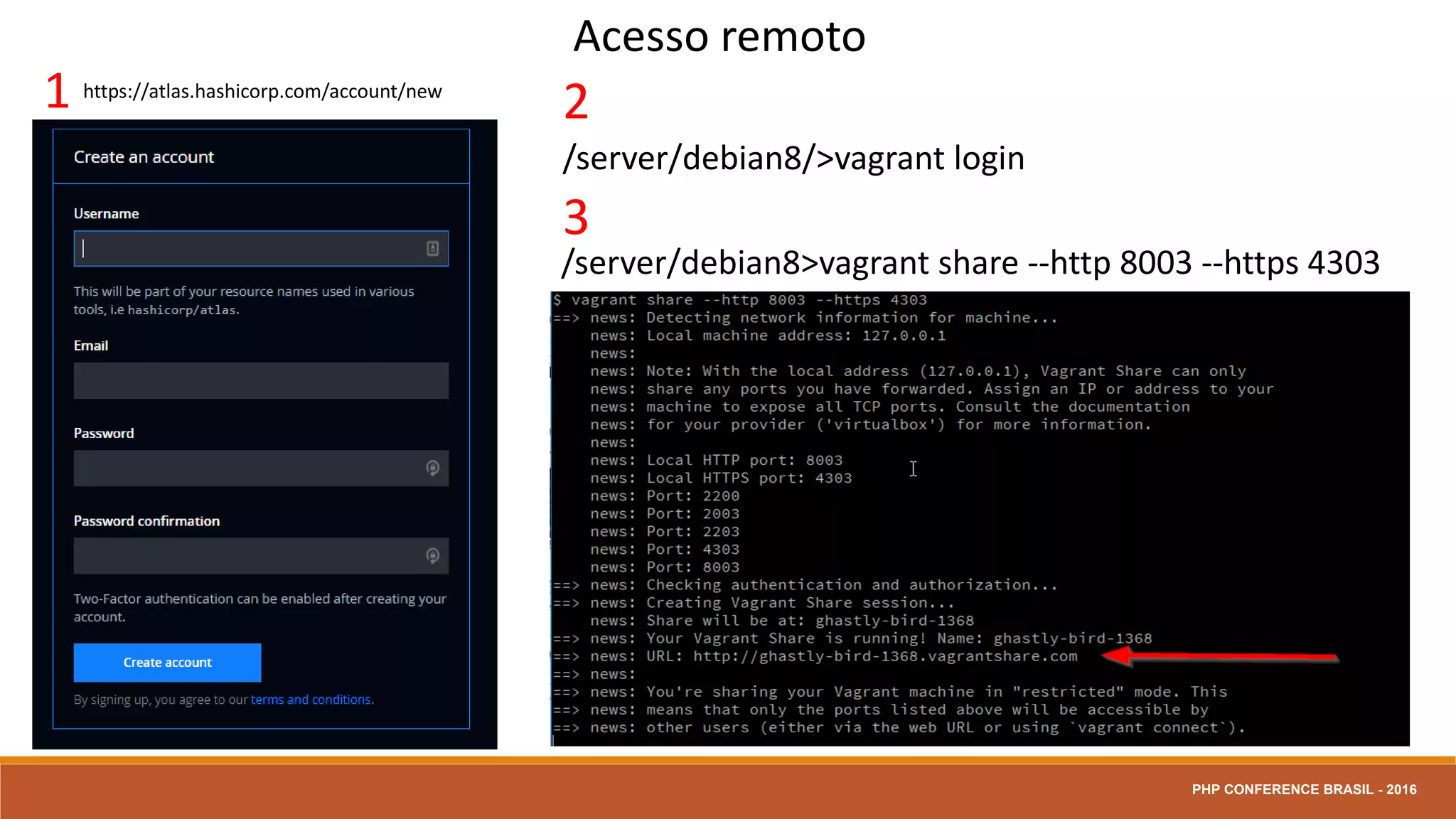 Acessar o terminal de sua Máquina Virtual
serverdebian8>vagrant ssh
Acesso rede local
PHP CONFERENCE BRASIL - 2016
 