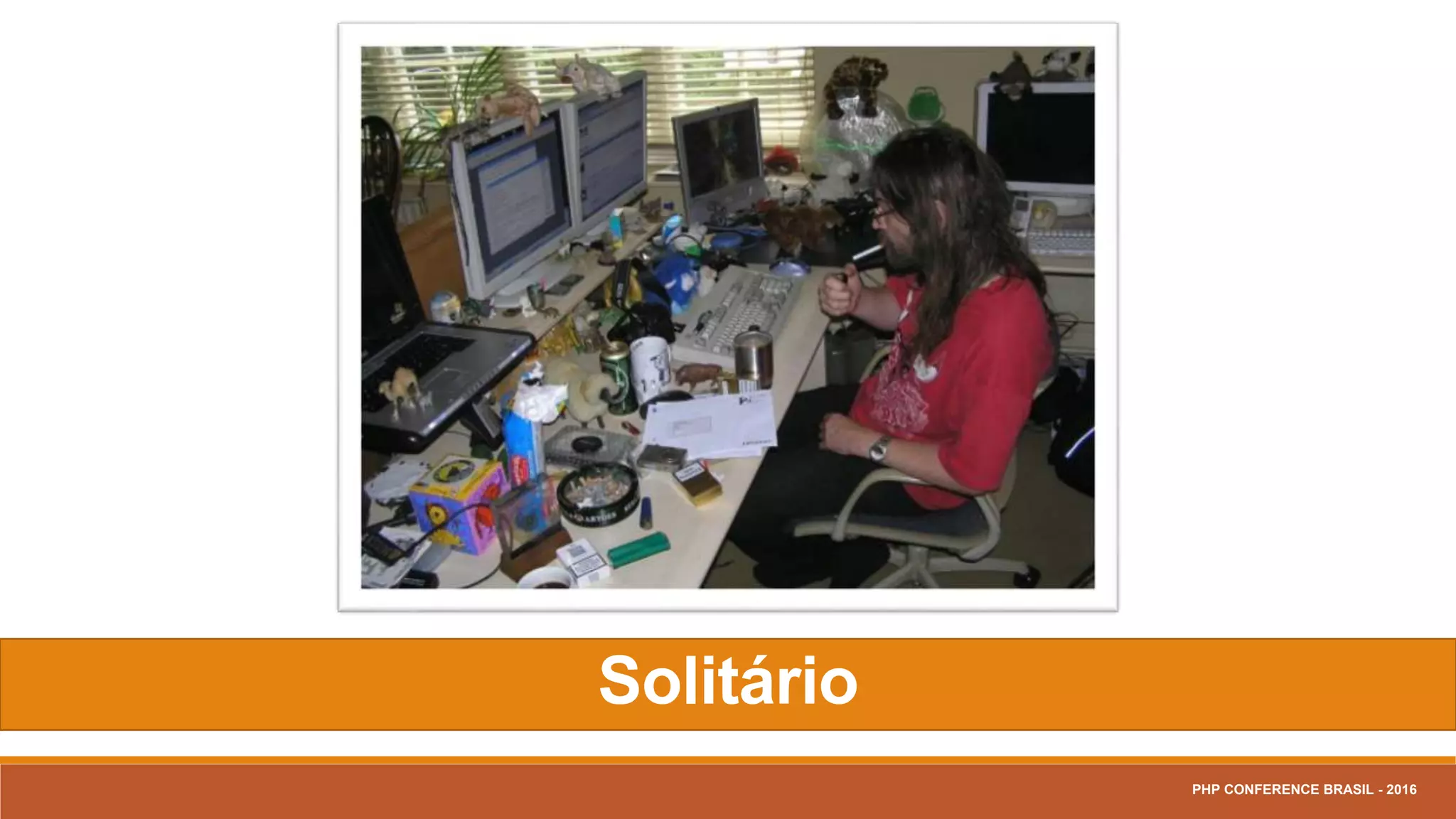 Solitário
PHP CONFERENCE BRASIL - 2016
 