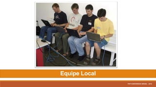 Equipe Local
PHP CONFERENCE BRASIL - 2016
 