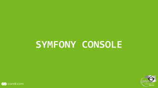 SYMFONY CONSOLE
 