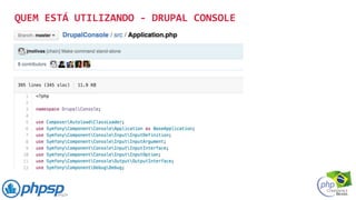 QUEM ESTÁ UTILIZANDO - DRUPAL CONSOLE
 