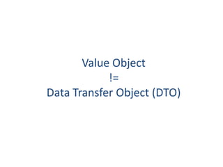 Value Object
            !=
Data Transfer Object (DTO)
 