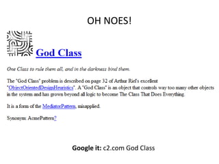 OH NOES!




Google it: c2.com God Class
 