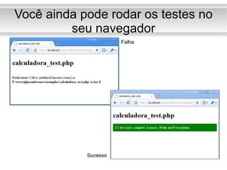 Você ainda pode rodar os testes no seu navegador Falha Sucesso 