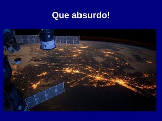 Que absurdo!
 