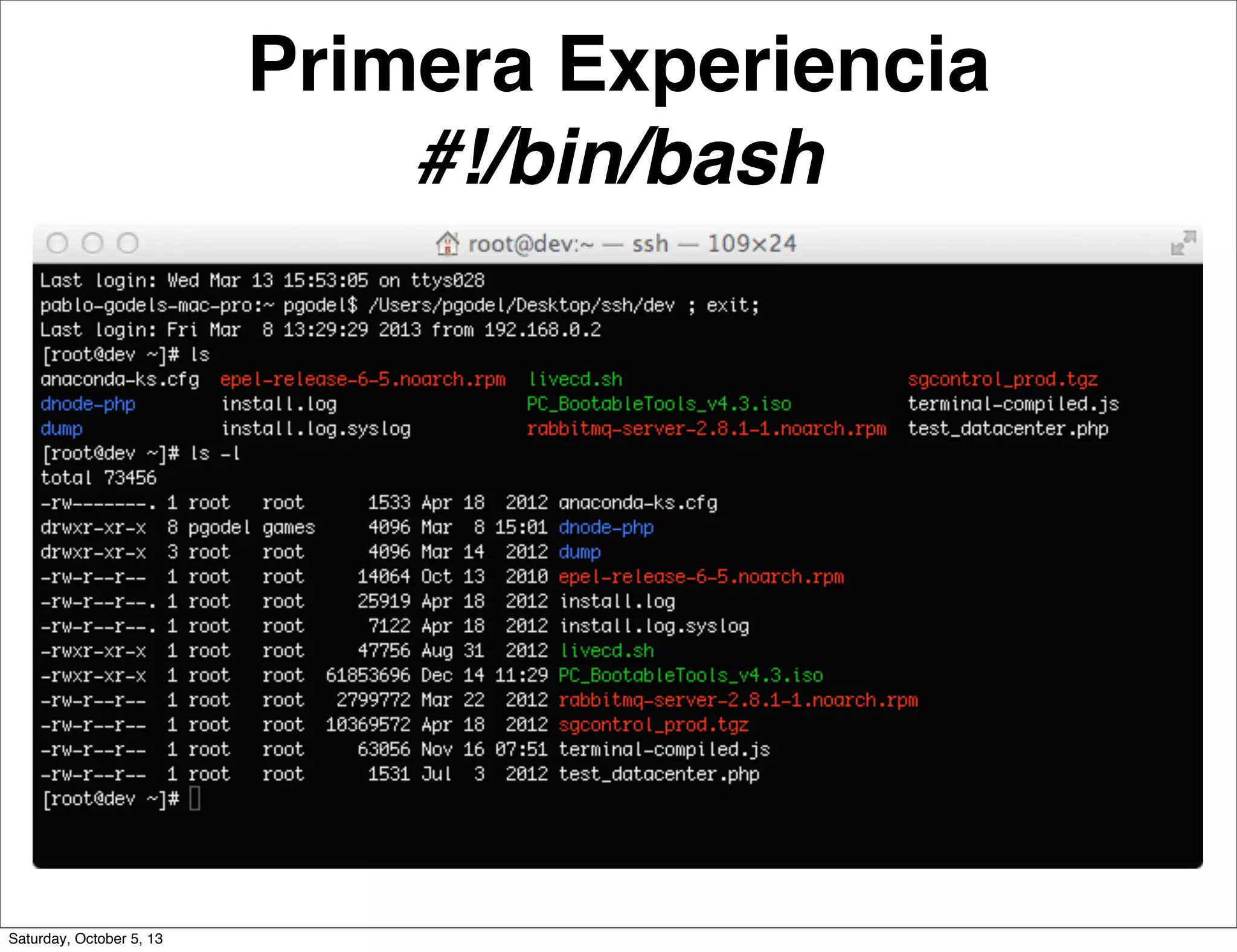 Primera Experiencia
#!/bin/bash
Saturday, October 5, 13
 