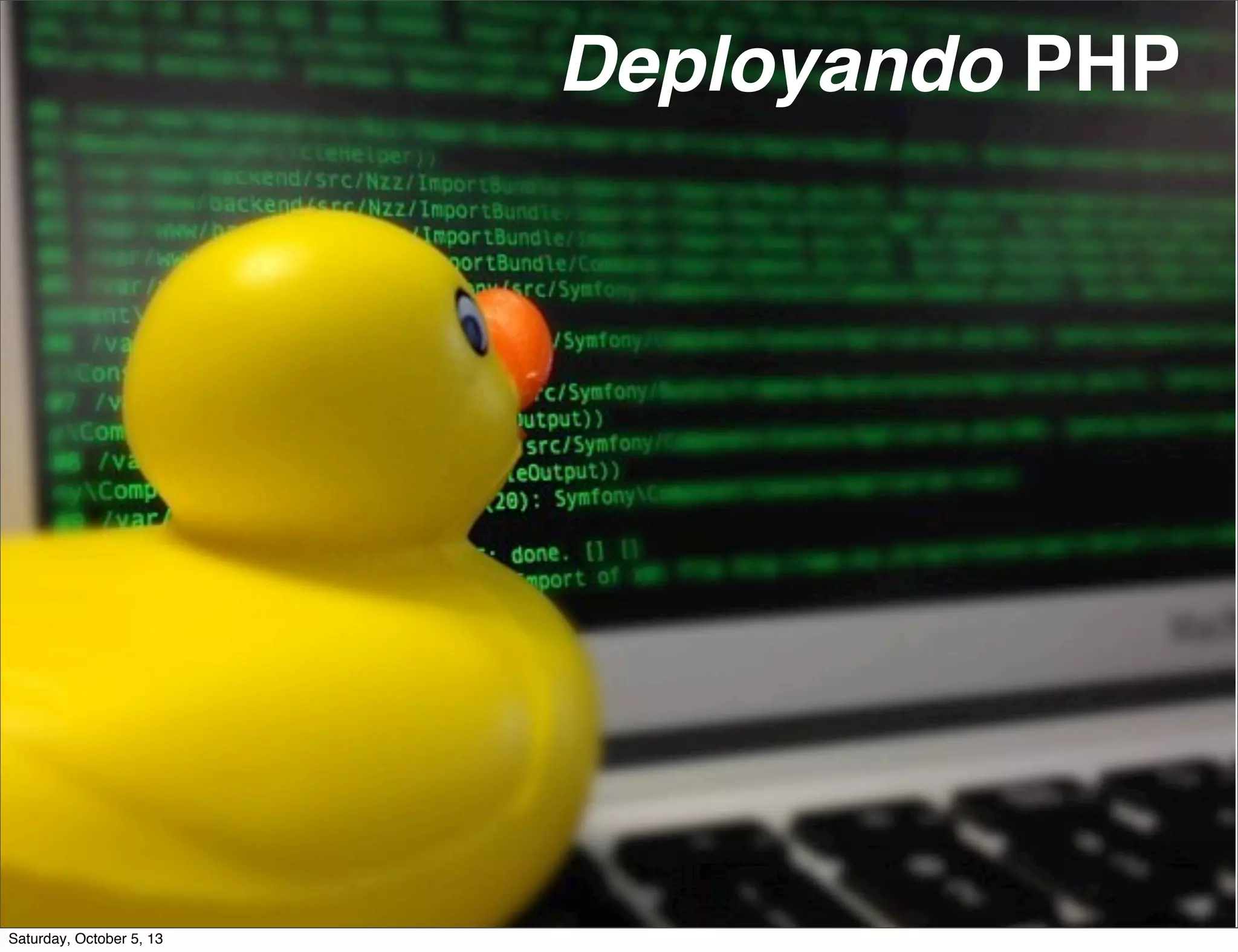 Deployando PHP
Saturday, October 5, 13
 