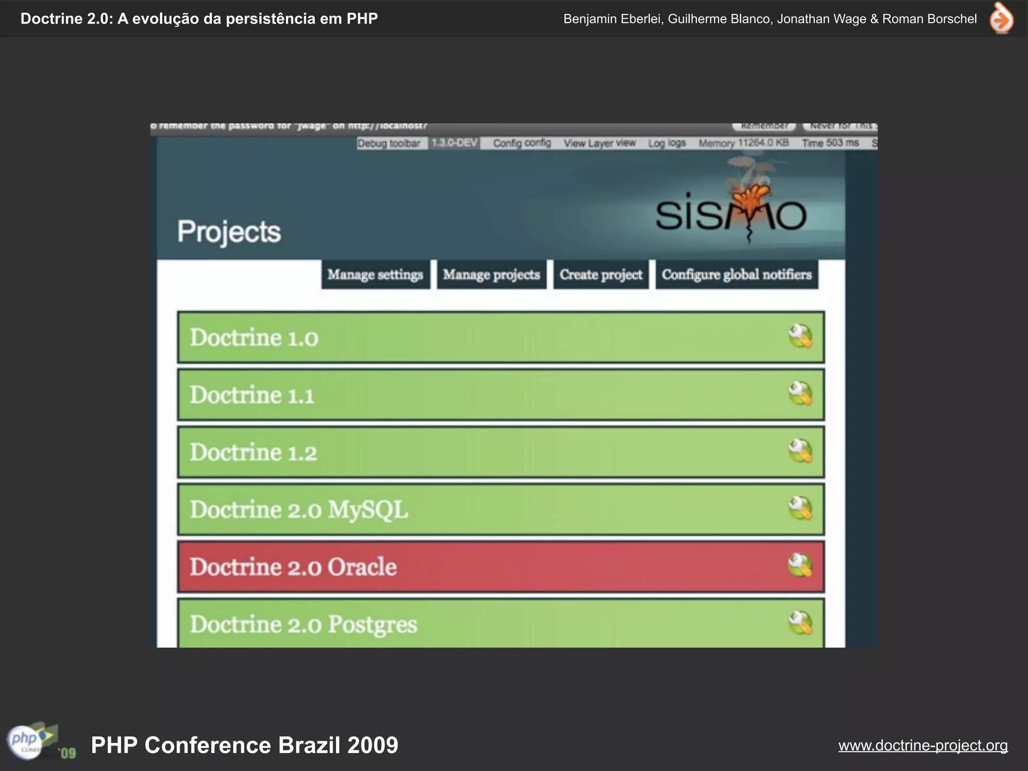 Doctrine 2.0: A evolução da persistência em PHP   Benjamin Eberlei, Guilherme Blanco, Jonathan Wage & Roman Borschel




         PHP Conference Brazil 2009                                                          www.doctrine-project.org
 