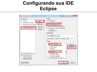 Configurando sua IDE
       Eclipse
 