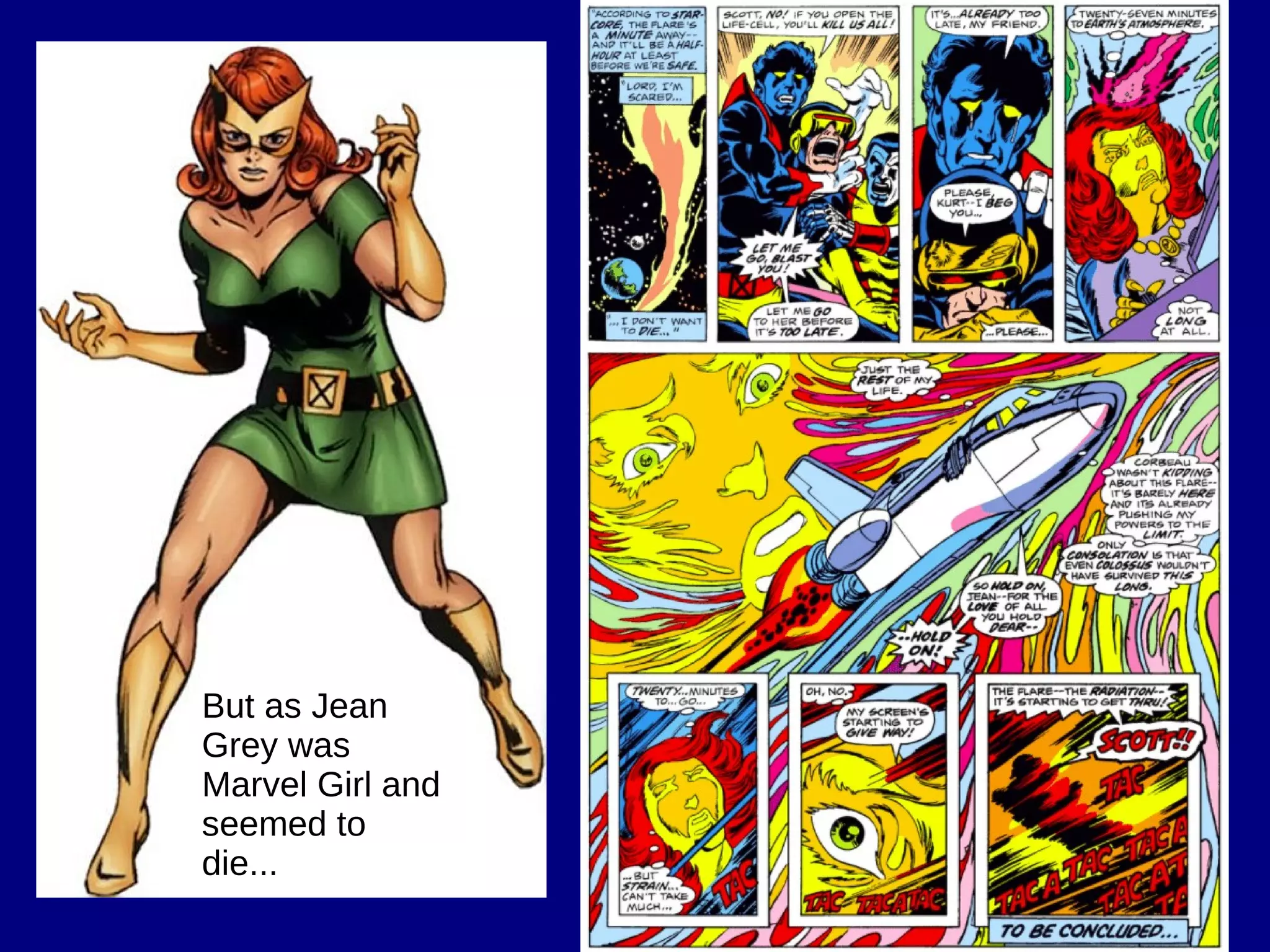 But as Jean
Grey was
Marvel Girl and
seemed to
die...
 