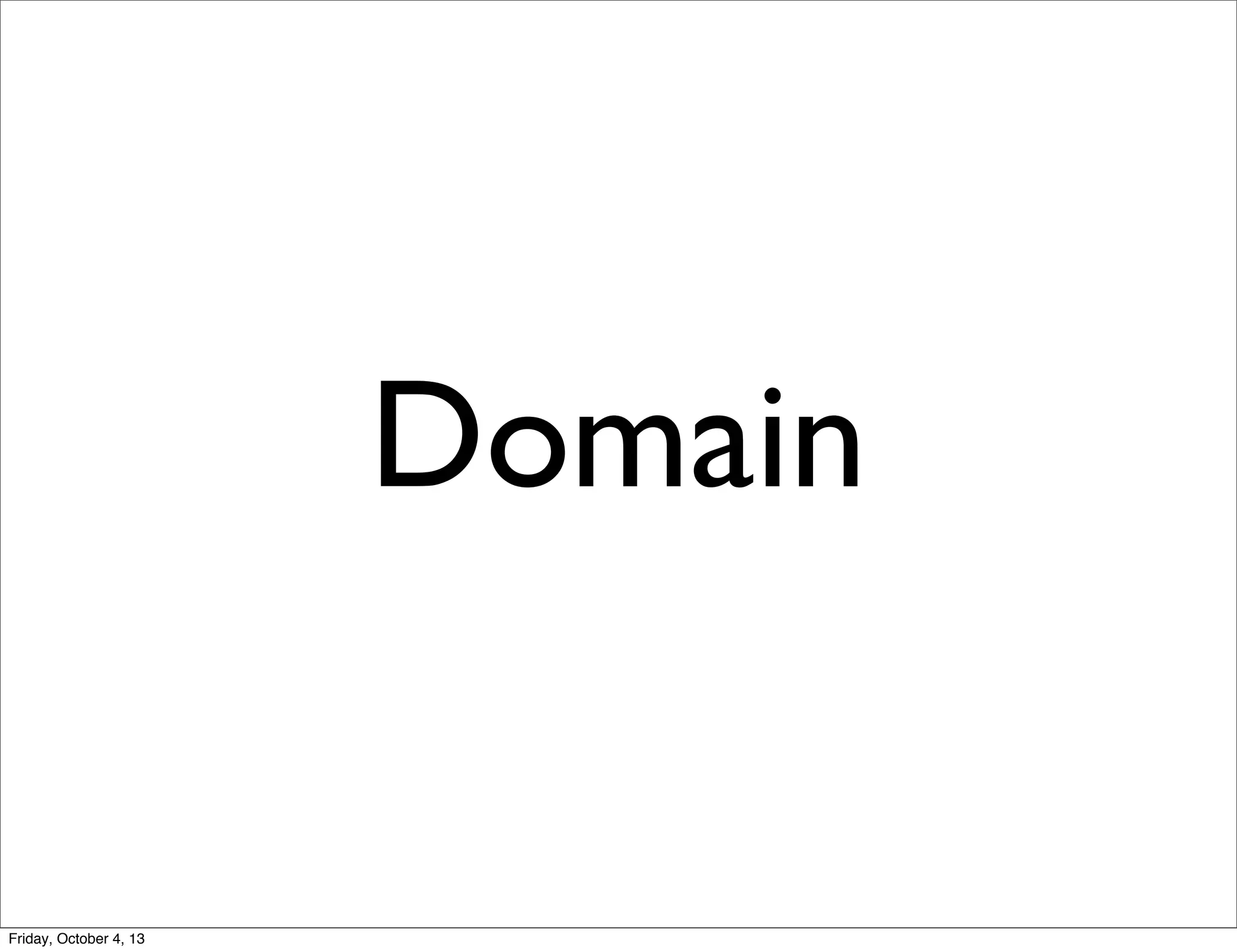 Domain

Friday, October 4, 13

 