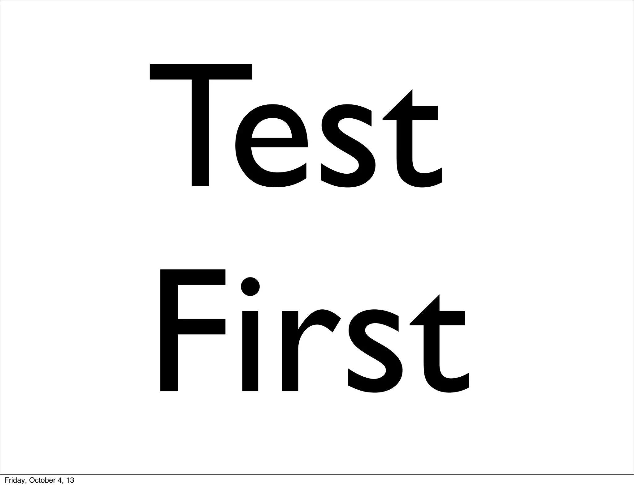 Test
First
Friday, October 4, 13

 