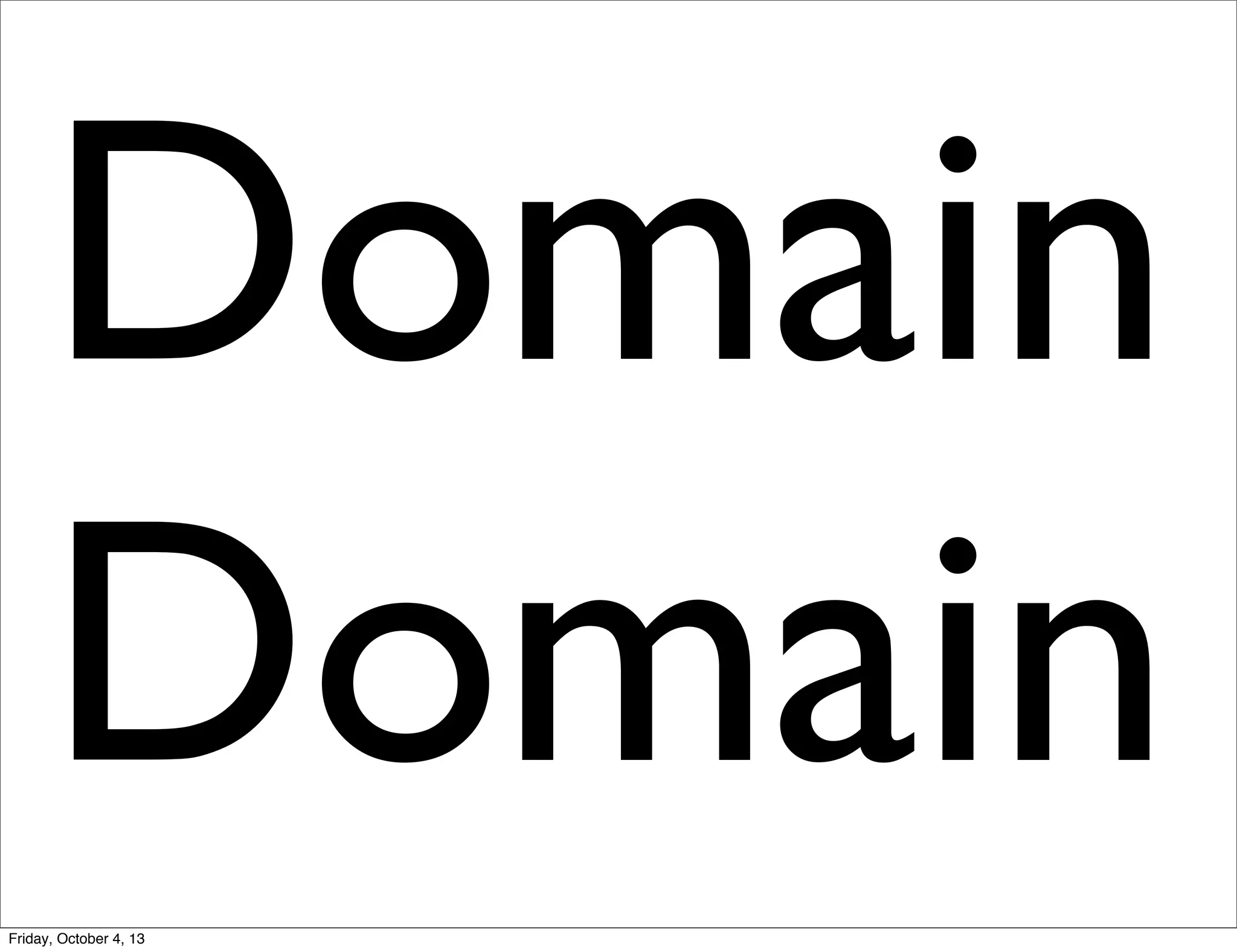 Domain
Domain
Friday, October 4, 13

 