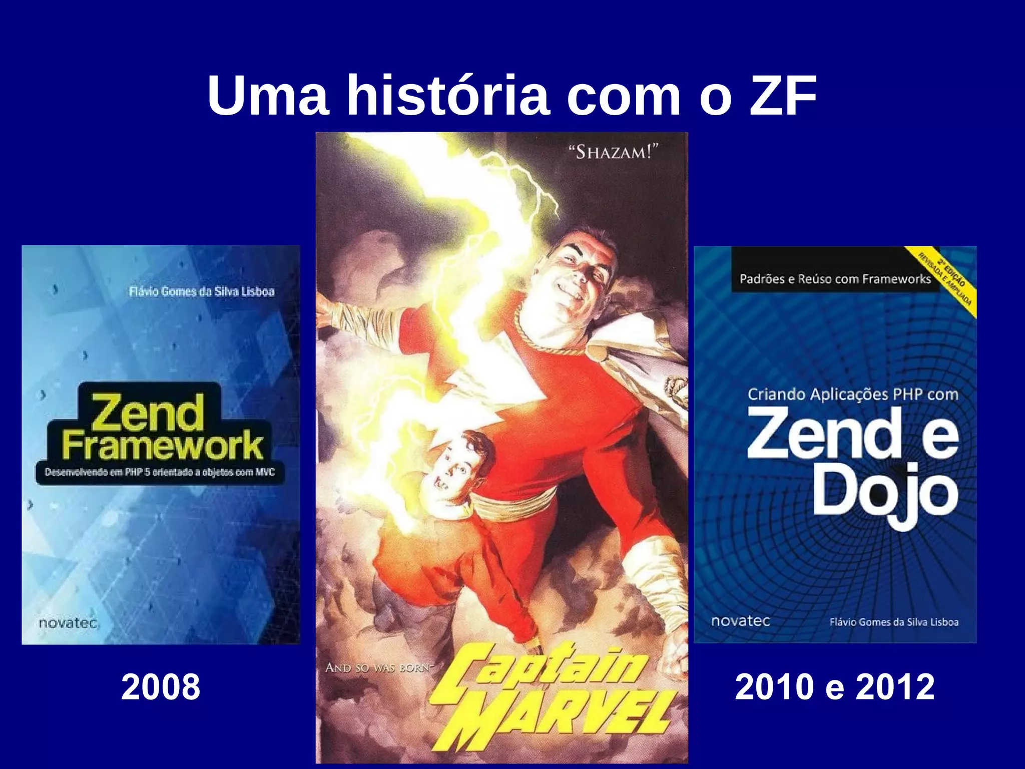 Uma história com o ZF
2008 2010 e 2012
 